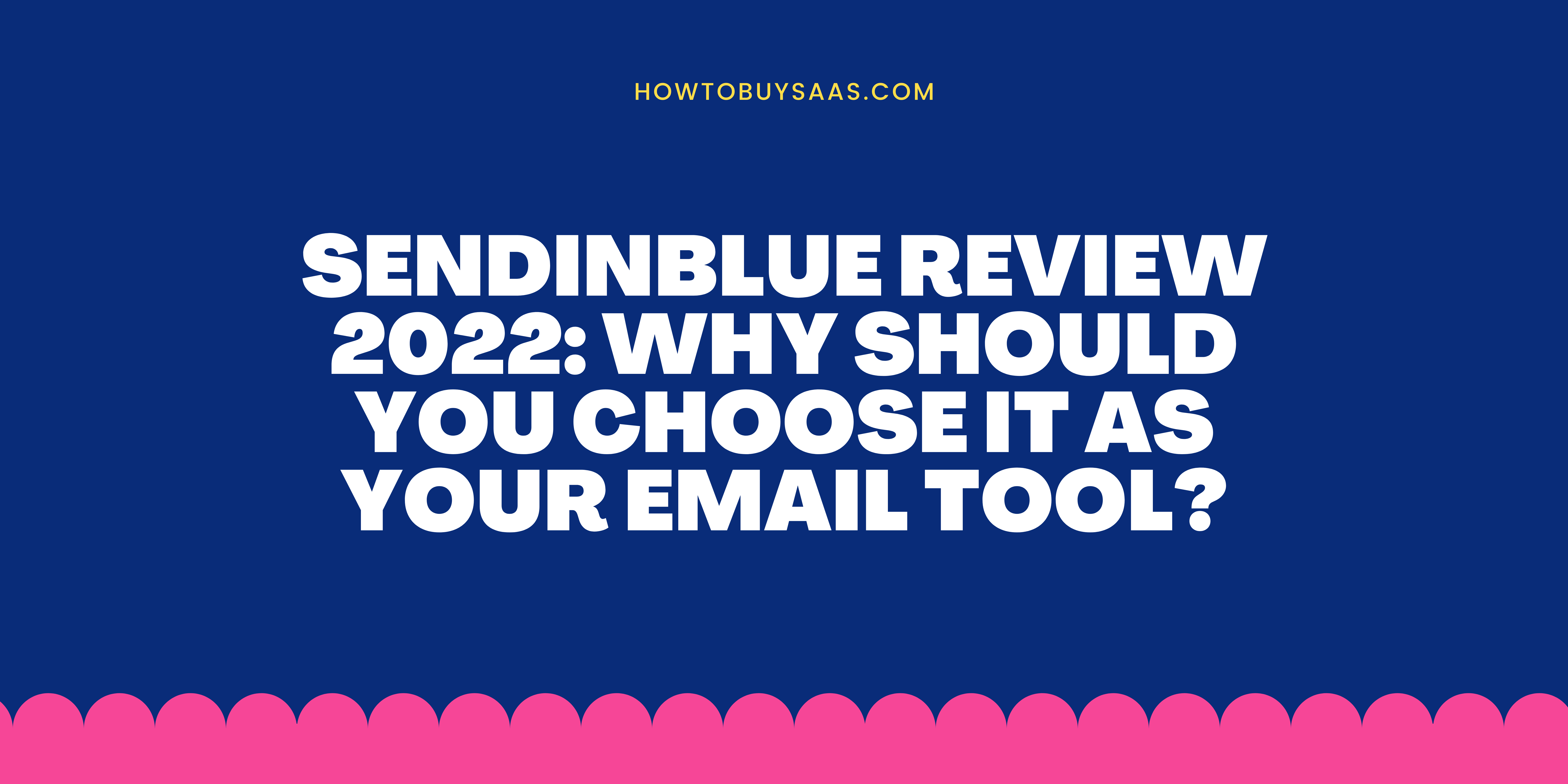 Sendinblue Review 2022: Why Should You Choose It As Your Email Tool?