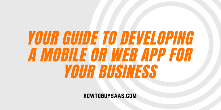 Your Guide to Developing a Mobile or Web App For Your Business