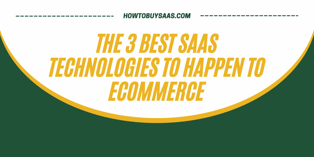 The 3 Best SaaS Technologies to Happen to Ecommerce