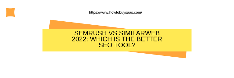 Semrush Vs Similarweb 2022: Which Is  The Better SEO Tool?