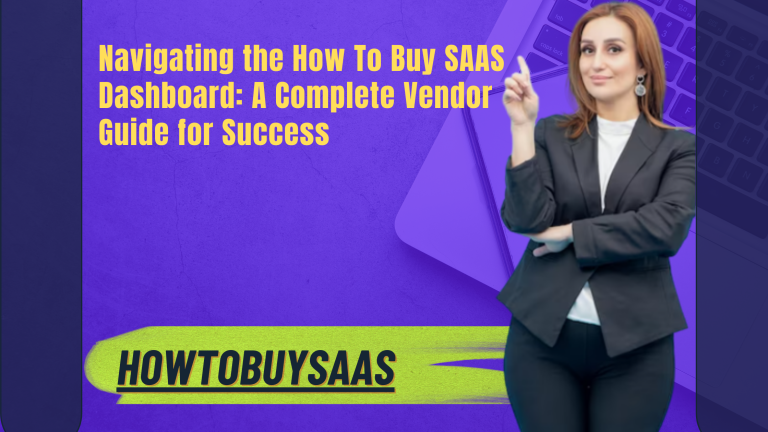 Navigating the How To Buy SAAS Dashboard A Complete Vendor Guide for Success