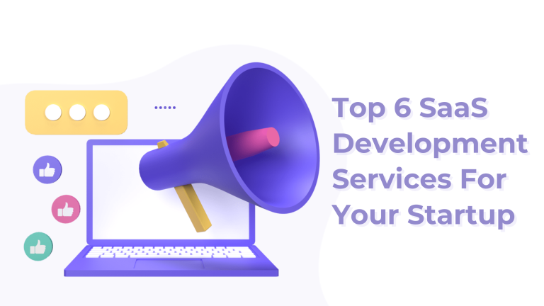 Top 6 SaaS Development Services For Your Startup