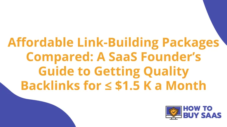 Affordable Link-Building Packages Compared: A SaaS Founder&rsquo;s Guide to Getting Quality Backlinks for &le; $1.5 K a Month