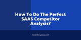 How To Do The Perfect SAAS Competitor Analysis?