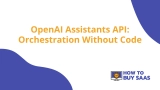 OpenAI Assistants API: Orchestration Without Code